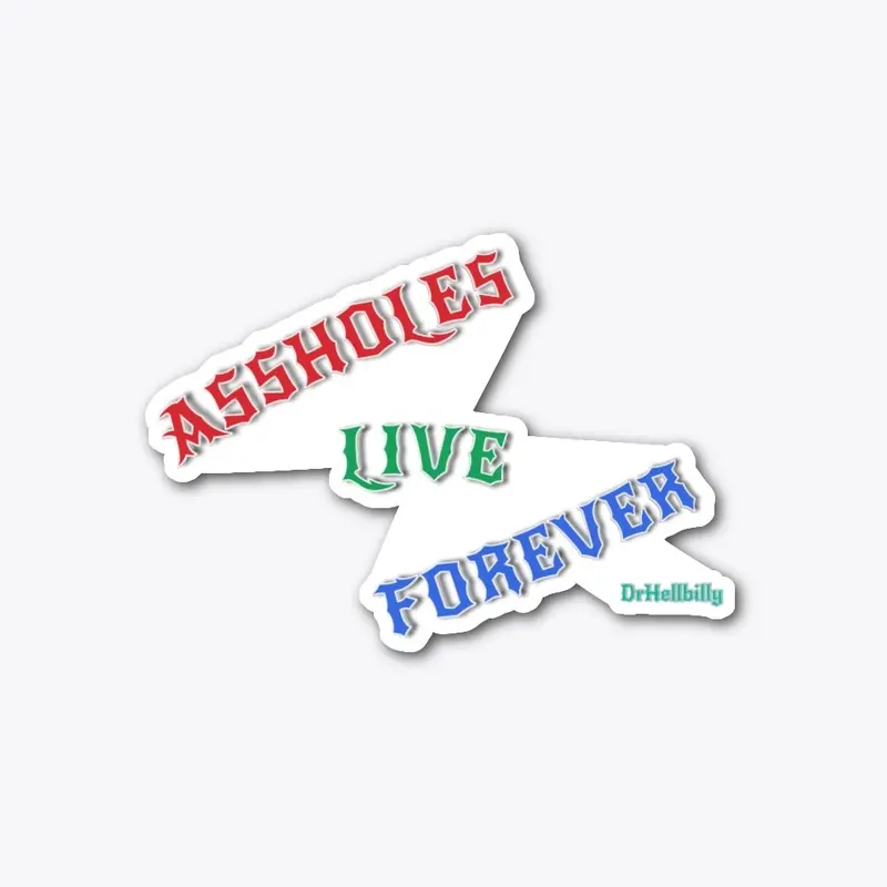 A$$HOLES LIVE FOREVER DRHELLBILLY